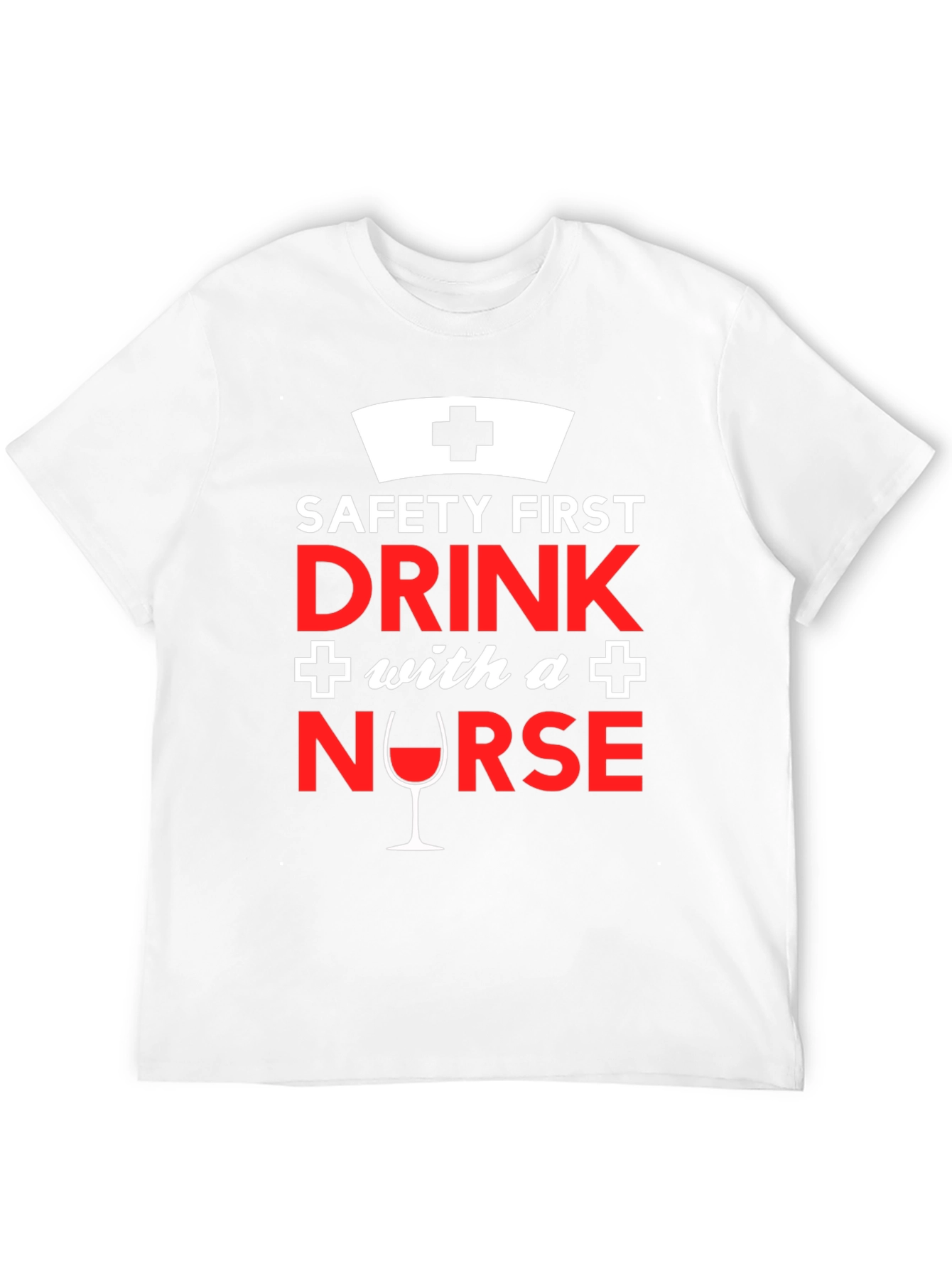 Funny Nurse T-Shirt: Safety First Drink With a Nurse!