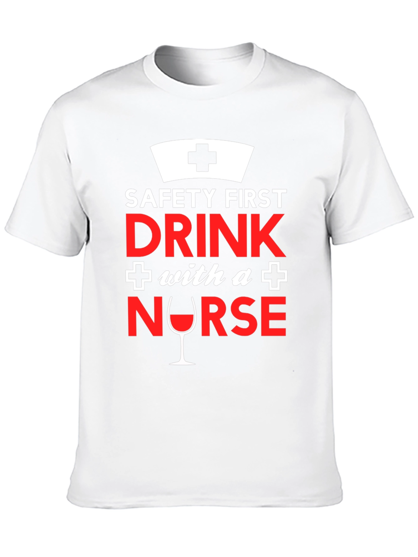Funny Nurse T-Shirt: Safety First Drink With a Nurse!