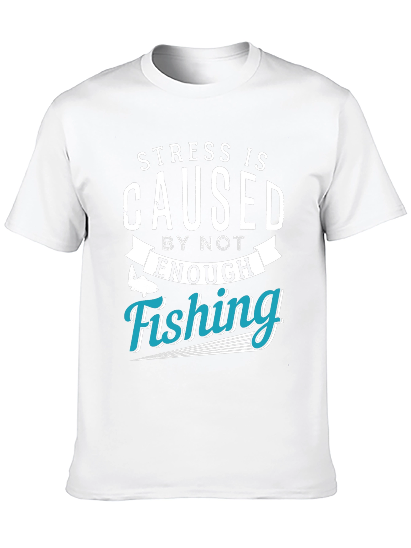 Stress is Caused by Not Enough Fishing T-Shirt