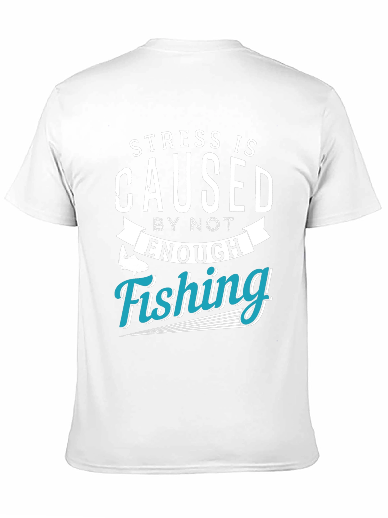 Stress is Caused by Not Enough Fishing T-Shirt