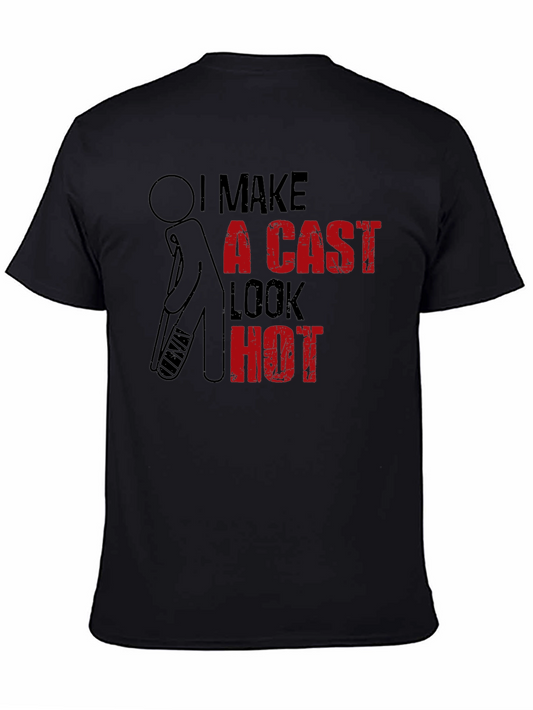 Funny Cast T-Shirt - I Make A Cast Look Hot