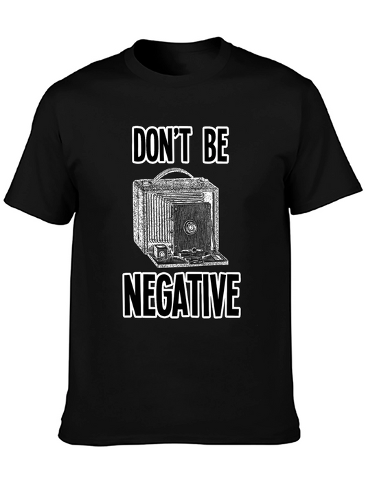 Dont Be Negative Camera Graphic Tee - Classic Photography Shirt
