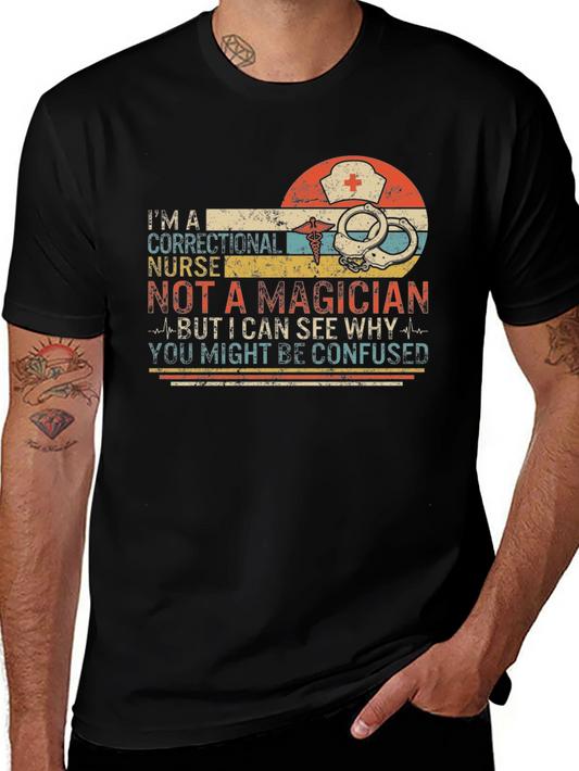Correctional Nurse T-Shirt - Not a Magician Funny Gift
