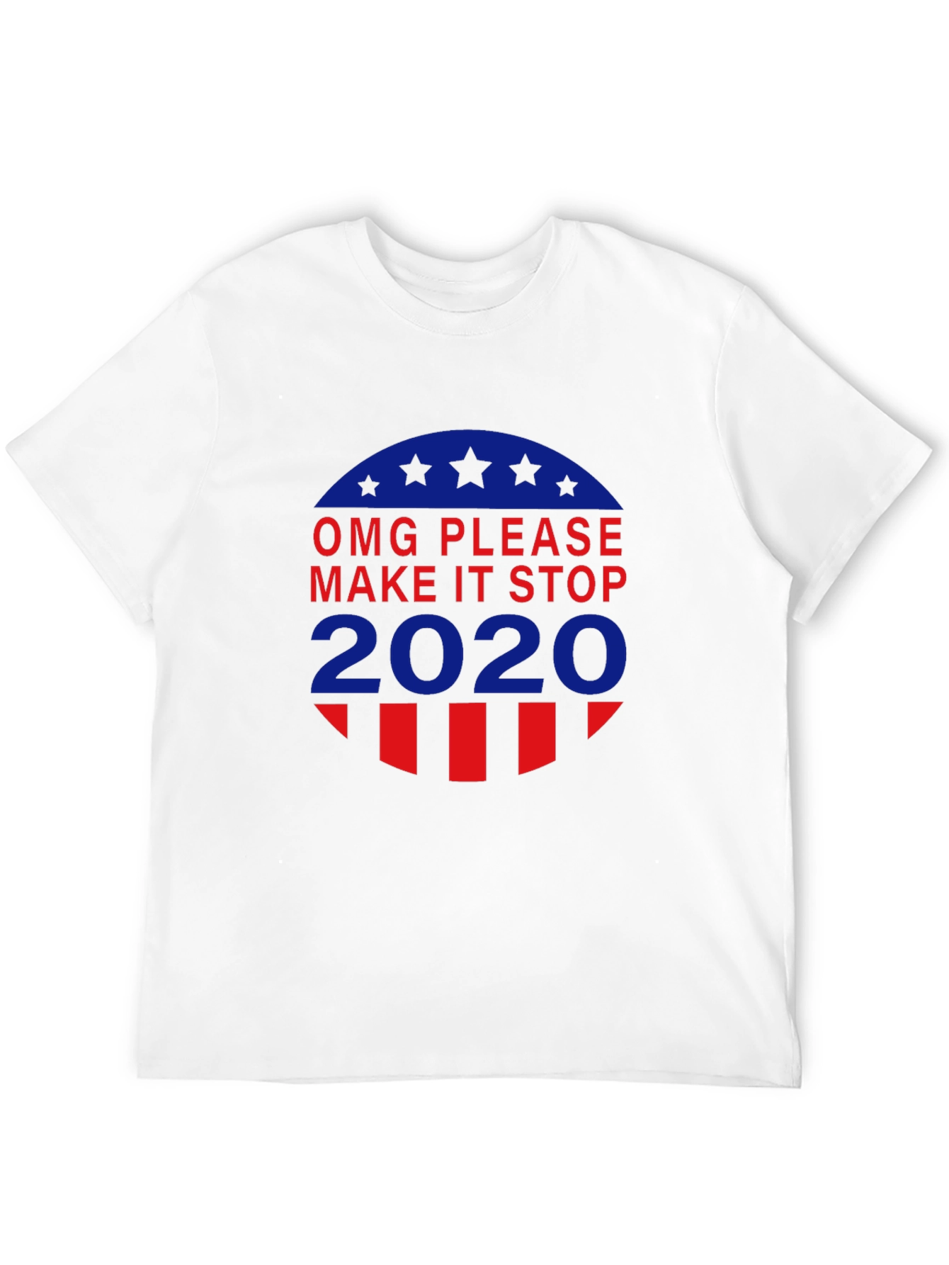 OMG Please Make It Stop 2020 T-Shirt