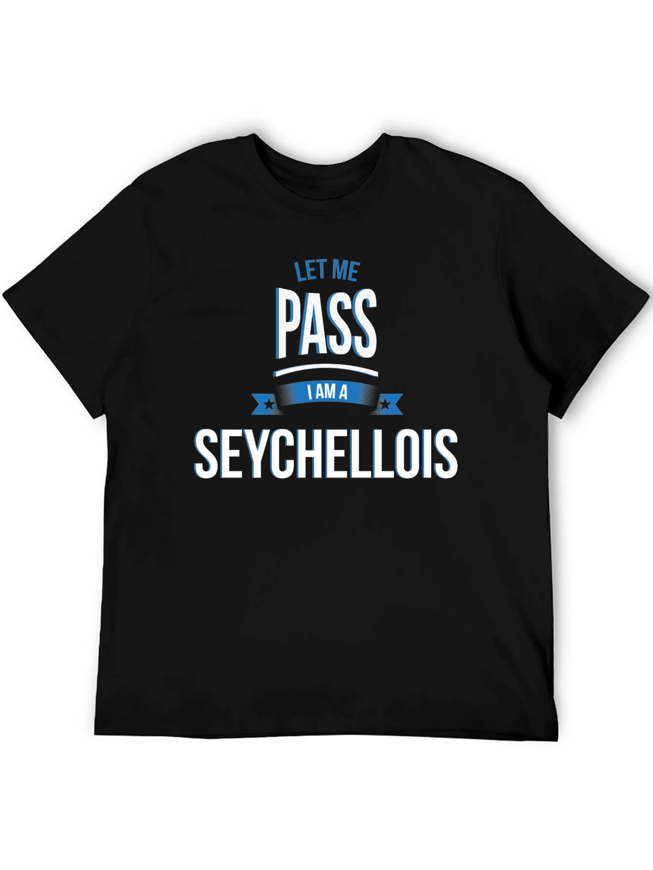 Let Me Pass I Am A Seychellois T-Shirt