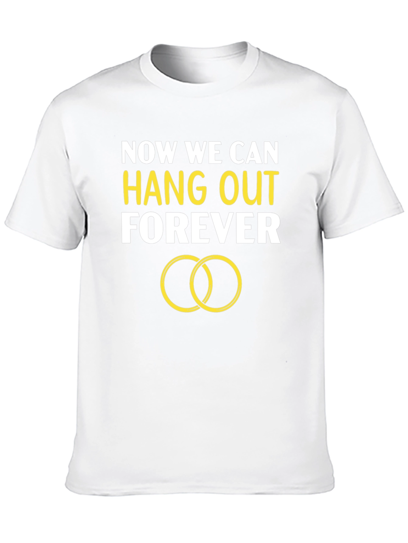 Now We Can Hang Out Forever Engagement T-Shirt