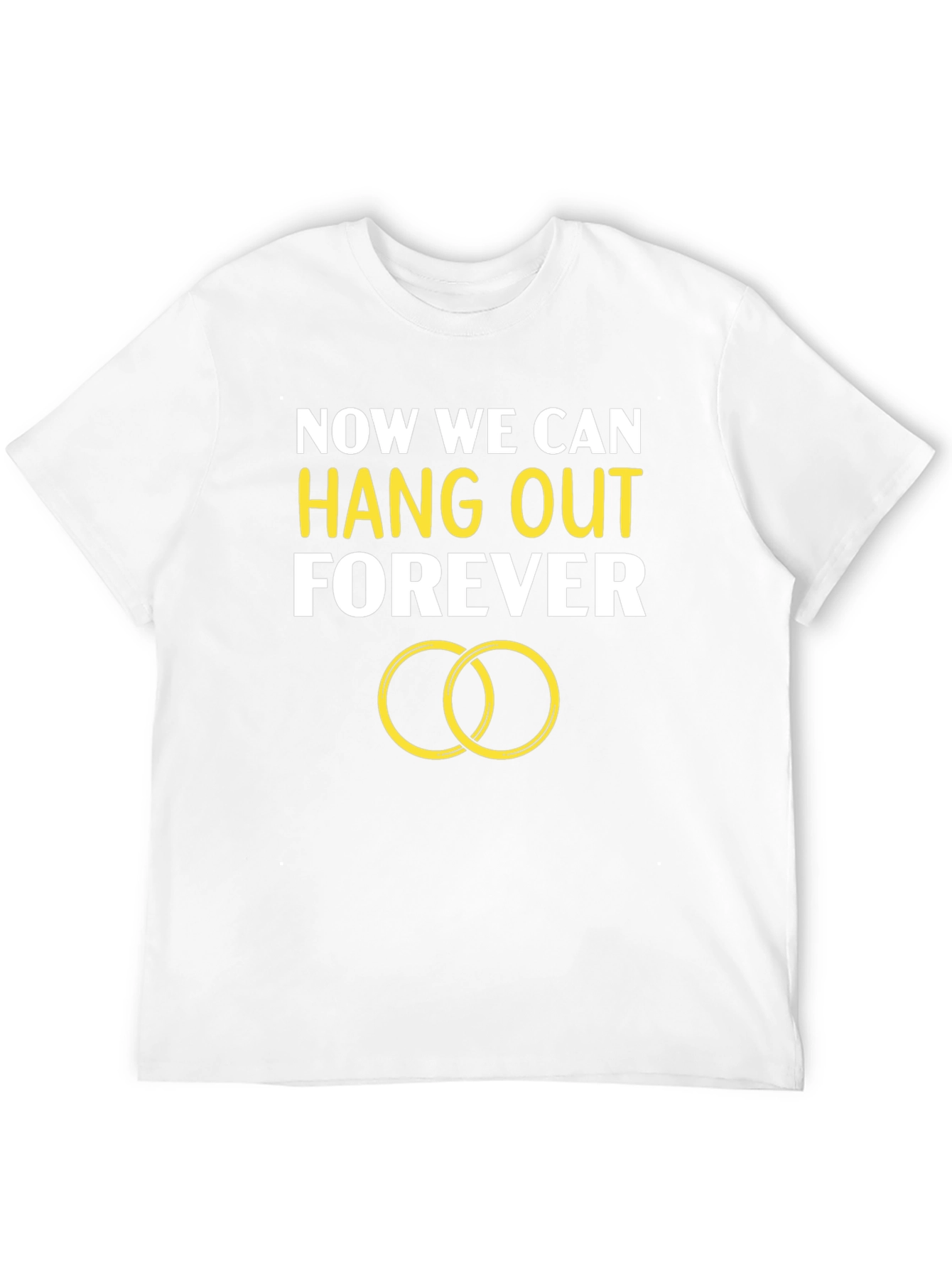 Now We Can Hang Out Forever Engagement T-Shirt
