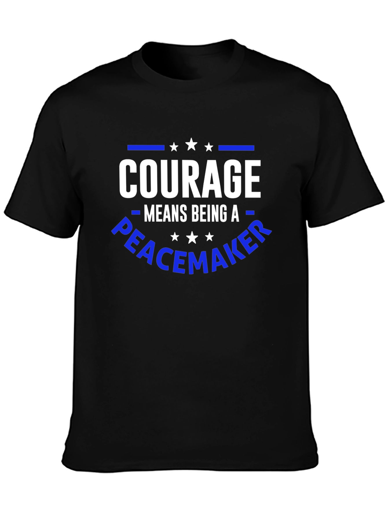 Courage Means Being A Peacemaker T-Shirt