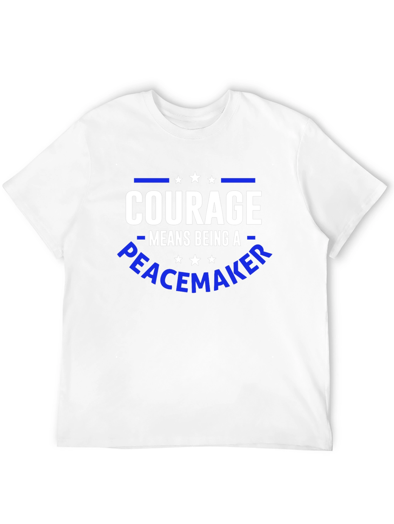 Courage Means Being A Peacemaker T-Shirt