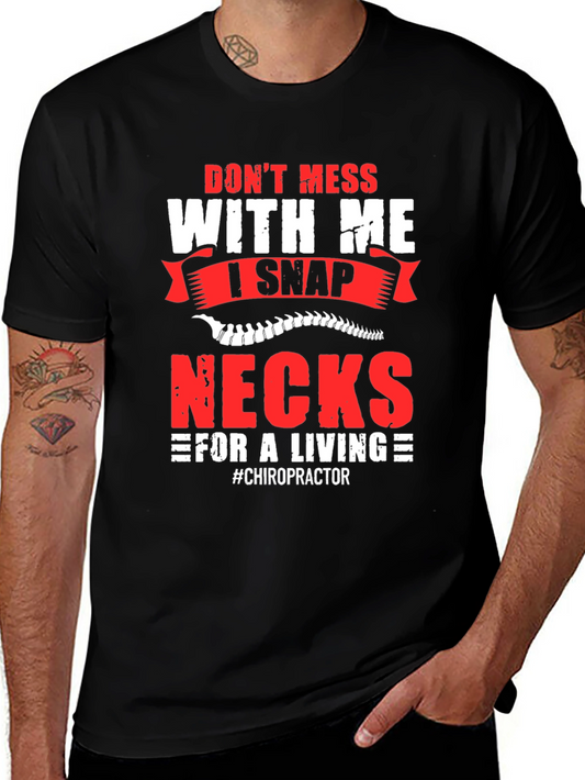 Dont Mess With Me I Snap Necks Chiropractor T-Shirt