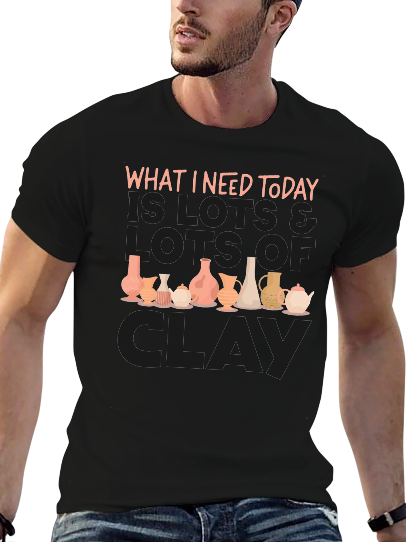 Clay Pottery Lover T-Shirt - What I Need Today