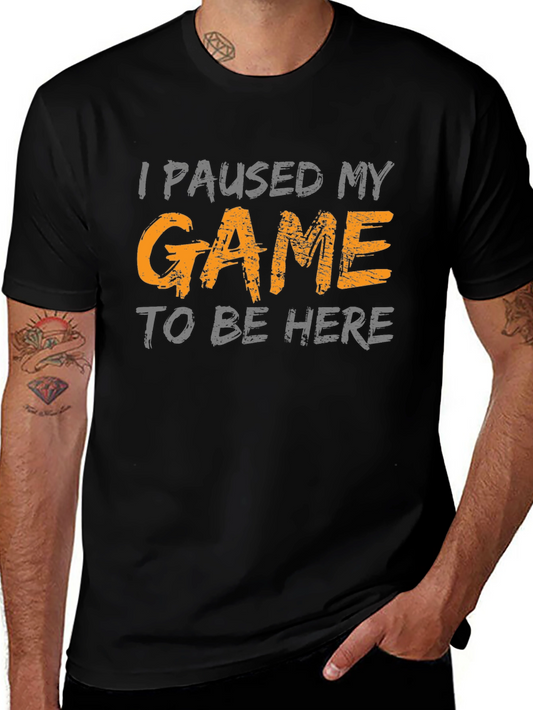 Funny Gamer T-Shirt - I Paused My Game to Be Here