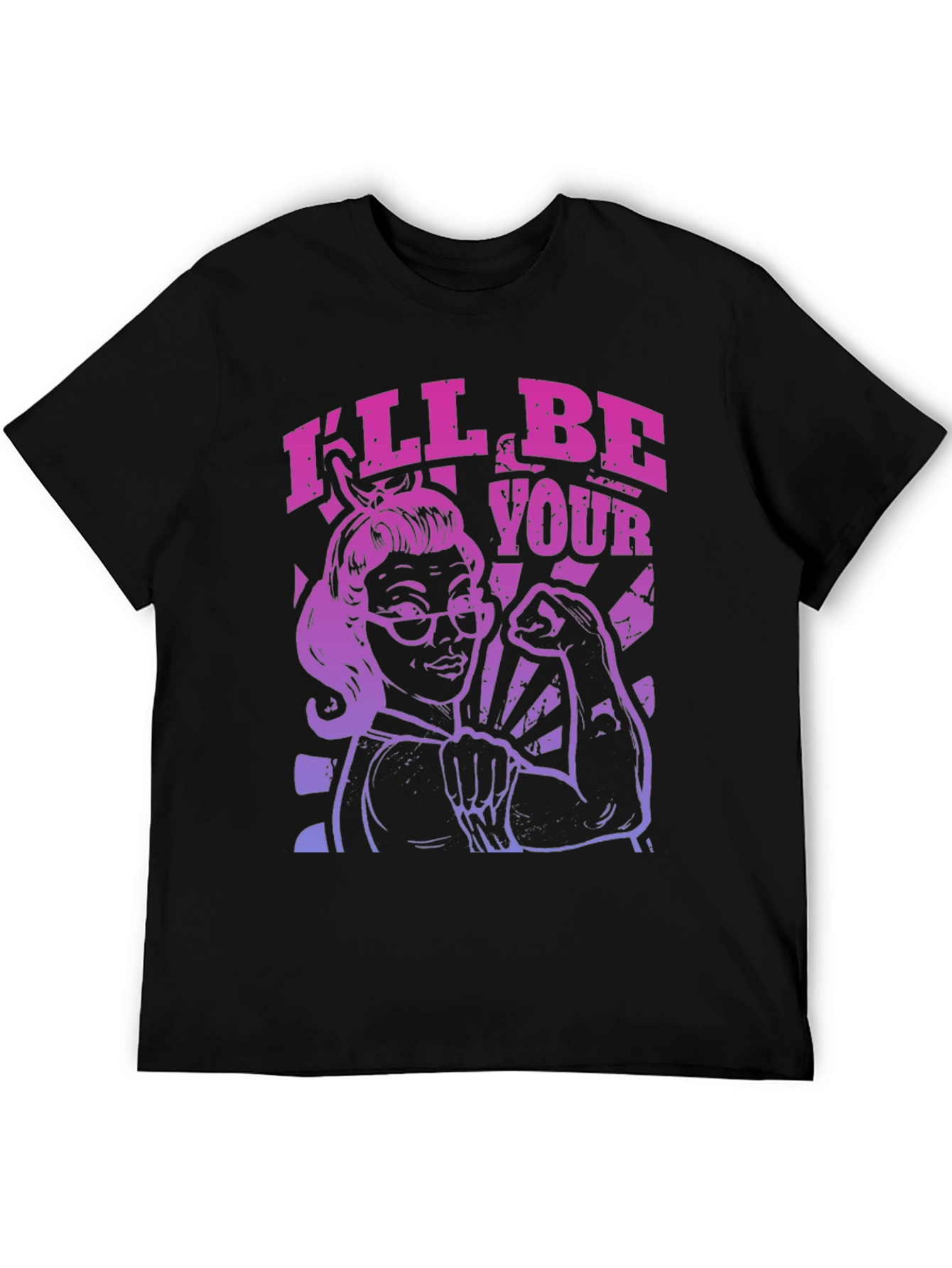 Feminist Empowerment T-Shirt - Ill Be Your