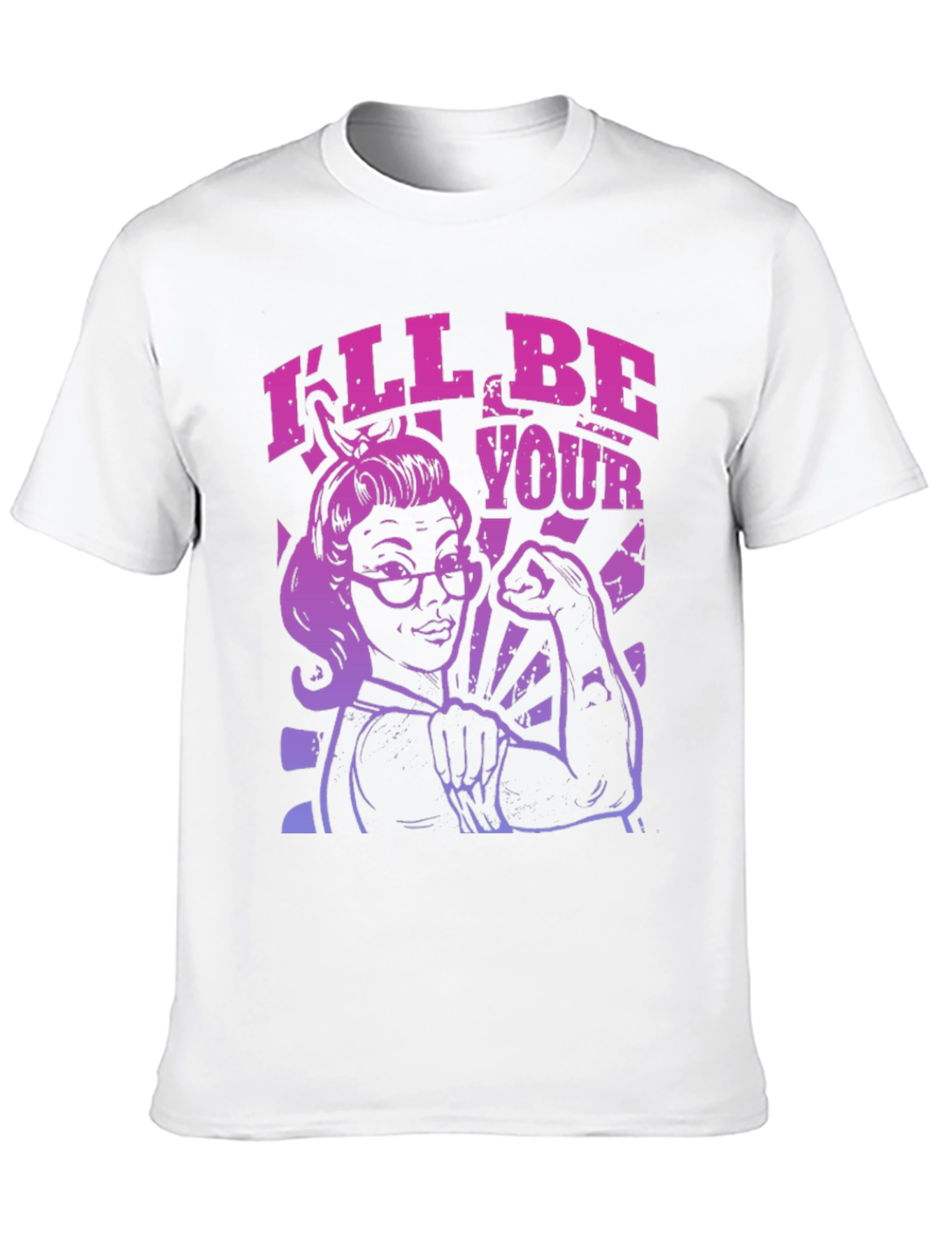 Feminist Empowerment T-Shirt - Ill Be Your