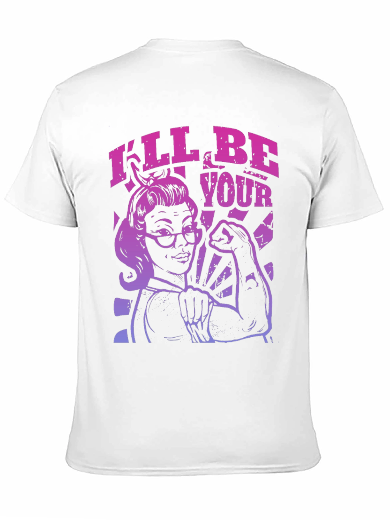 Feminist Empowerment T-Shirt - Ill Be Your