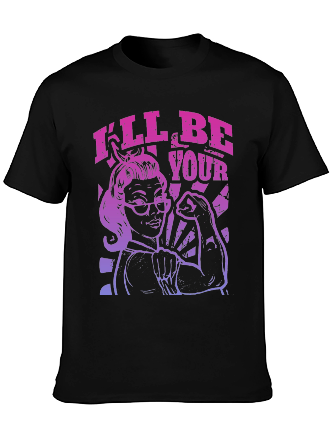 Feminist Empowerment T-Shirt - Ill Be Your