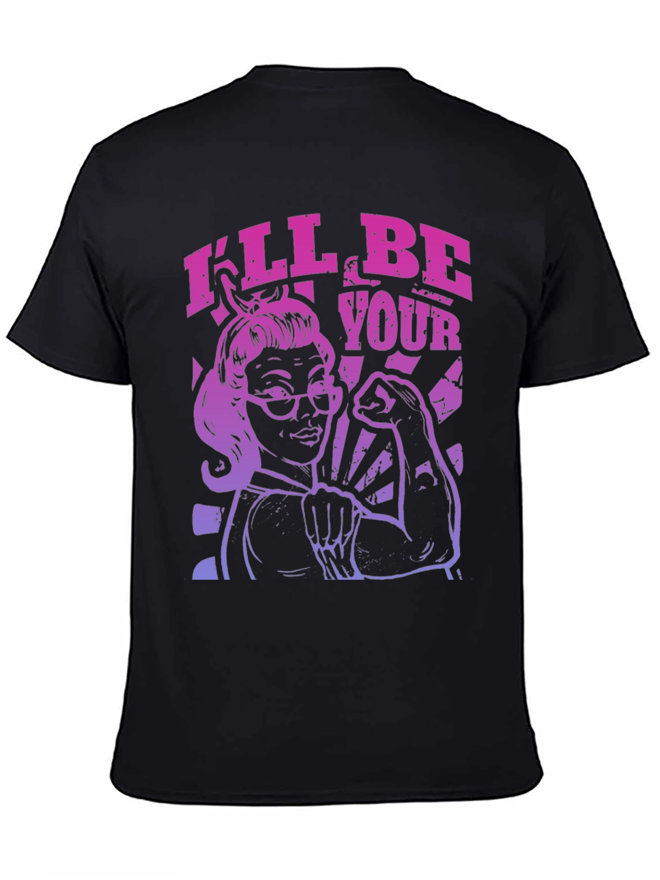 Feminist Empowerment T-Shirt - Ill Be Your