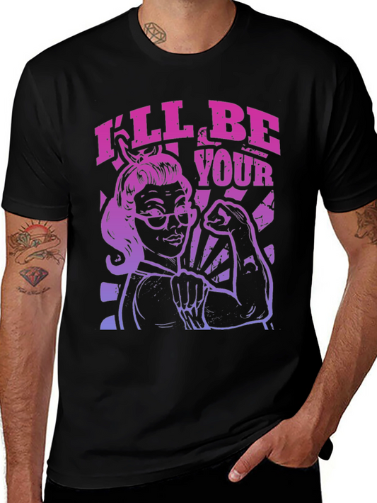Feminist Empowerment T-Shirt - Ill Be Your
