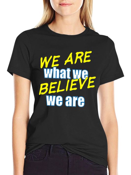 Inspirational T-Shirt - We Are What We Believe We Are - Black