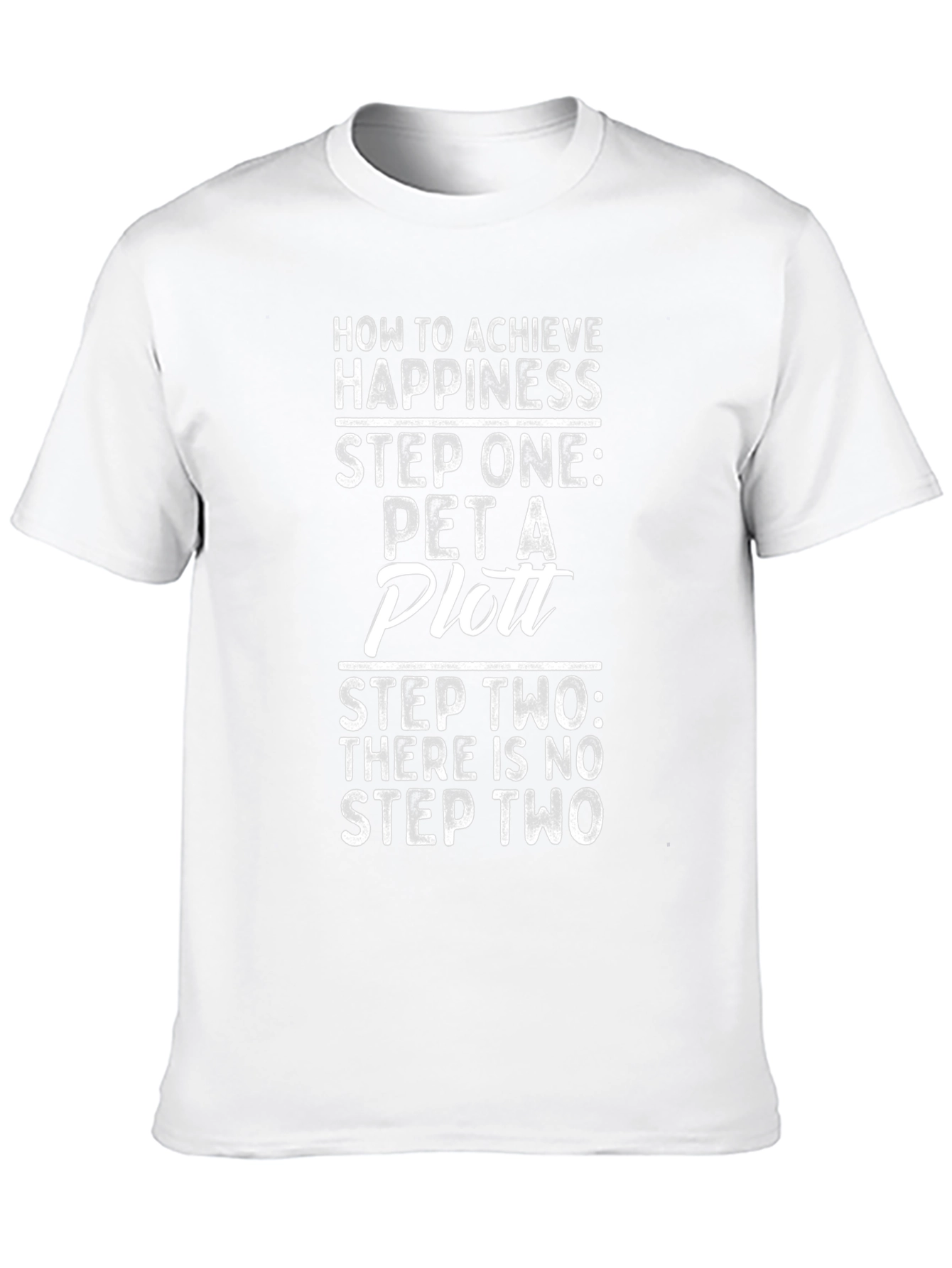 Pet a Plott T-Shirt: Achieve Happiness in One Step!