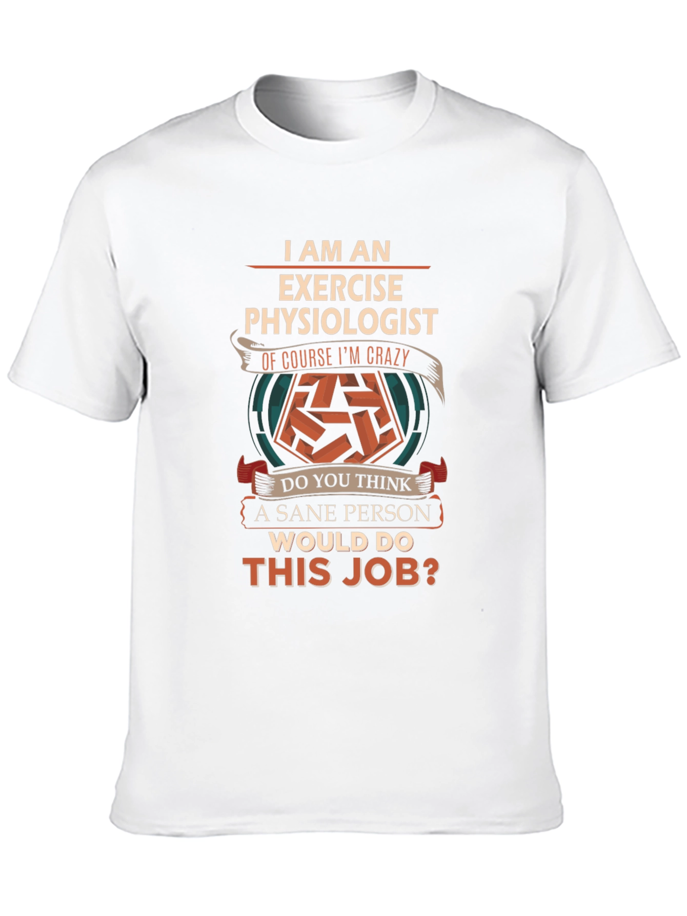Exercise Physiologist Crazy Job T-Shirt