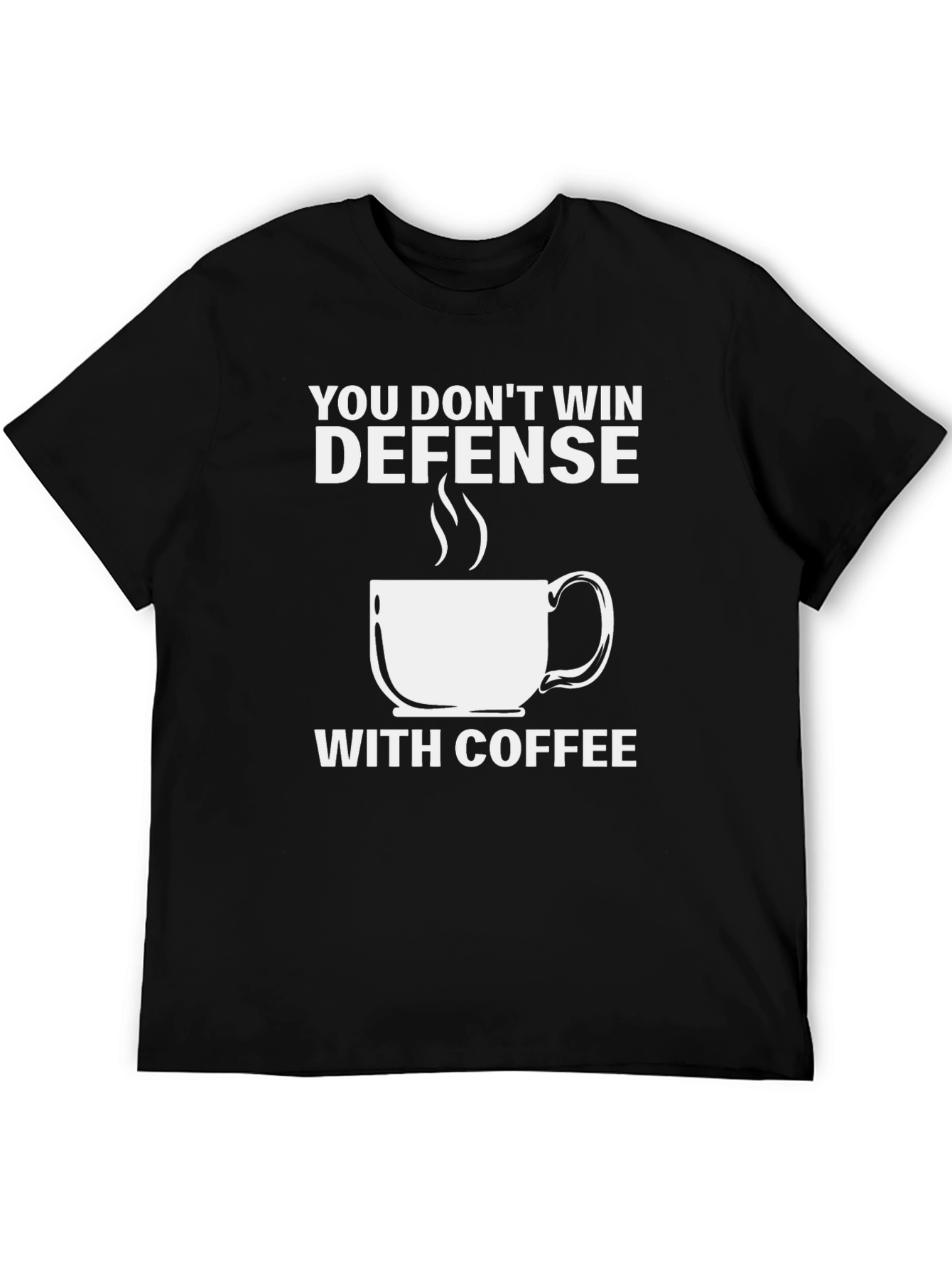Defense Coffee T-Shirt: You Dont Win With Coffee Tee