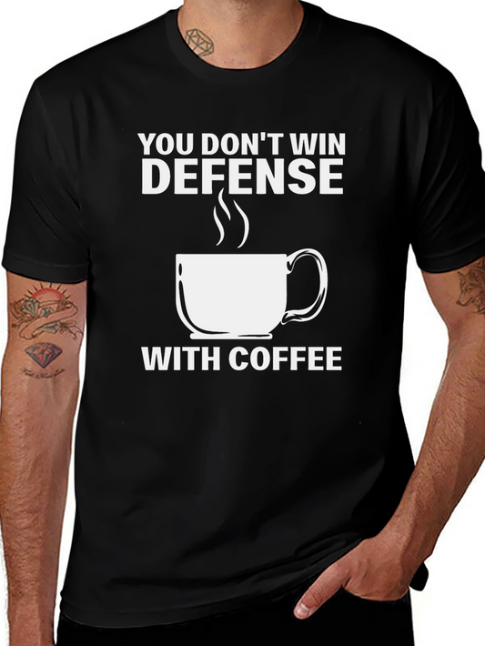 Defense Coffee T-Shirt: You Dont Win With Coffee Tee
