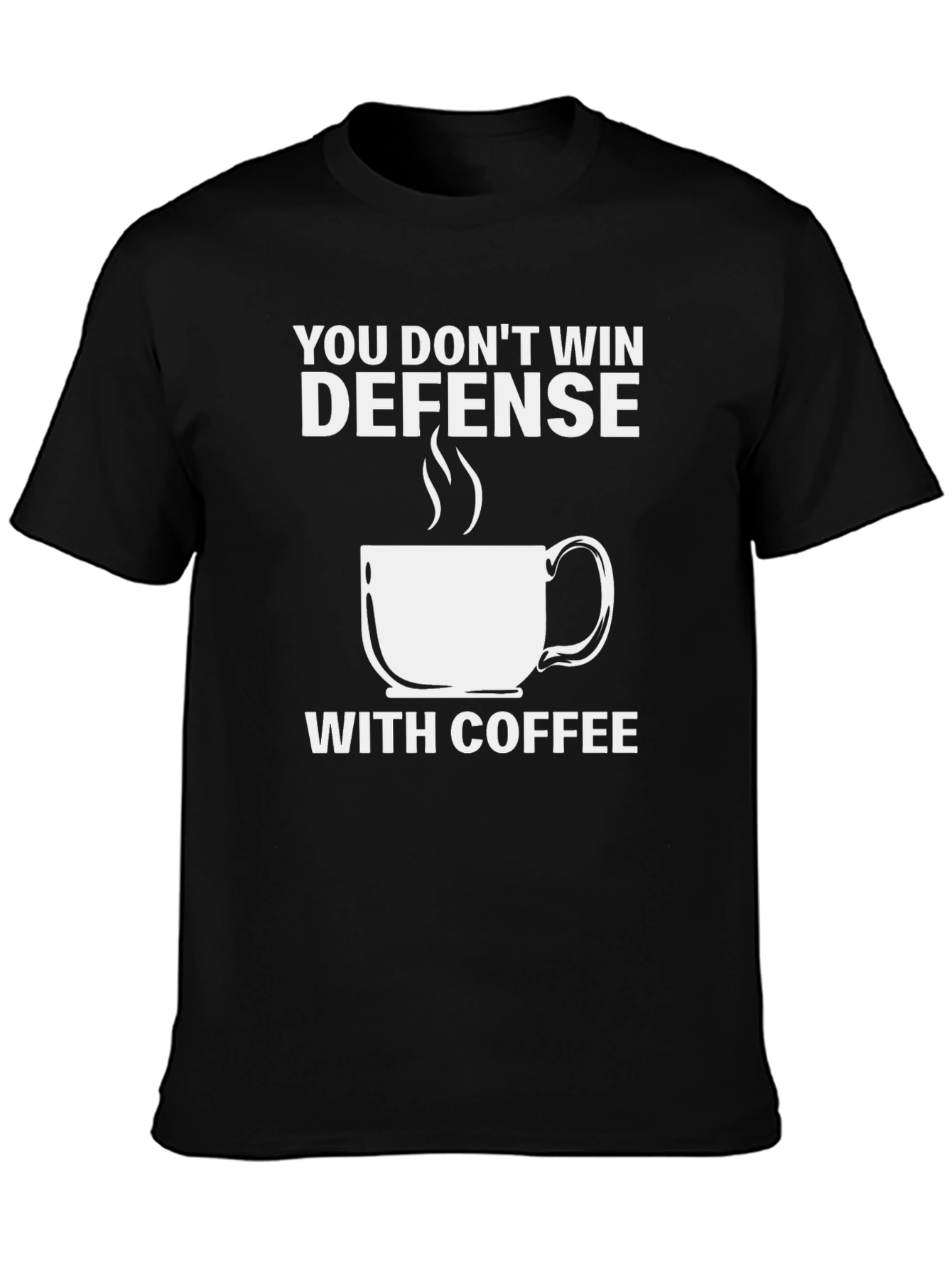 Defense Coffee T-Shirt: You Dont Win With Coffee Tee