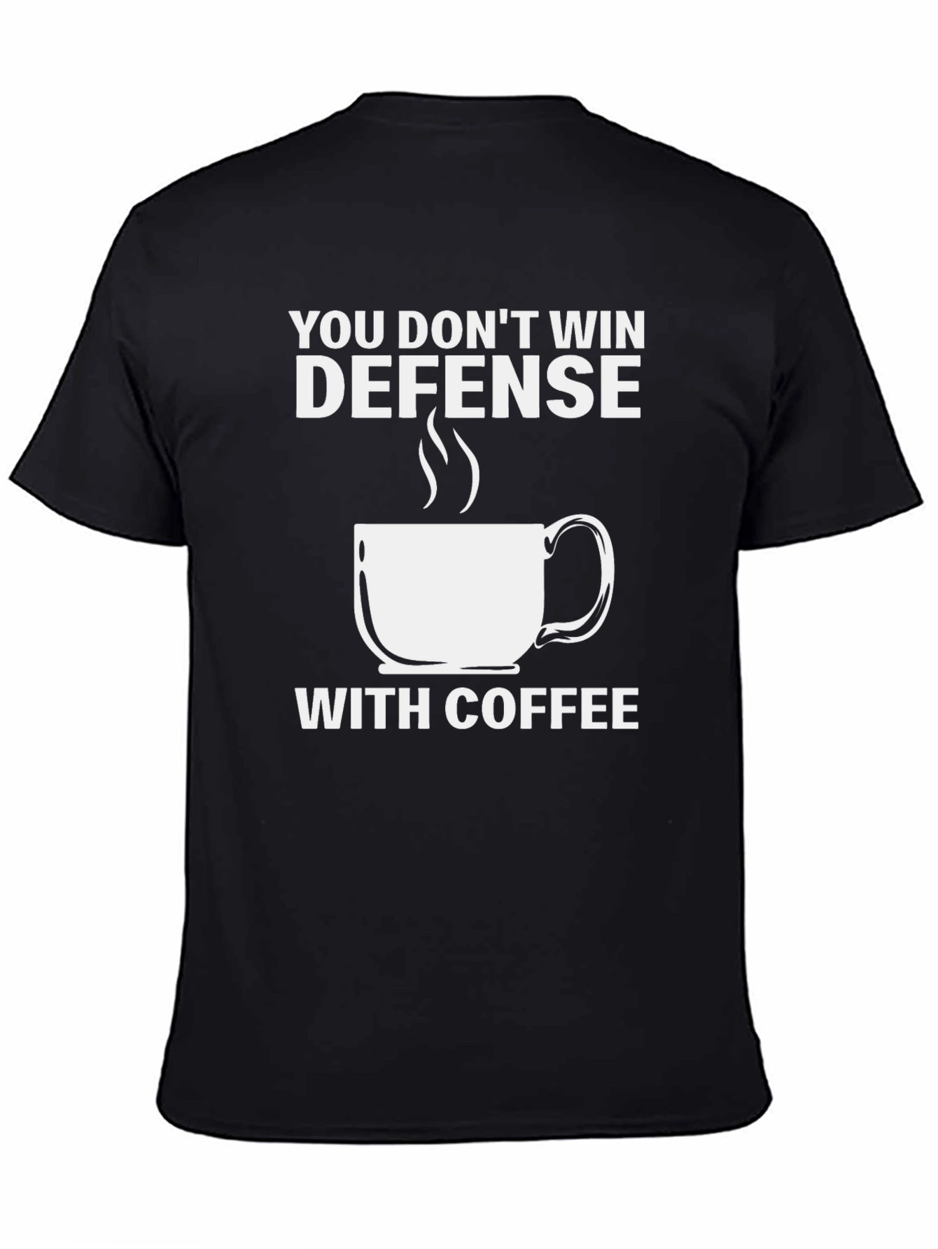 Defense Coffee T-Shirt: You Dont Win With Coffee Tee