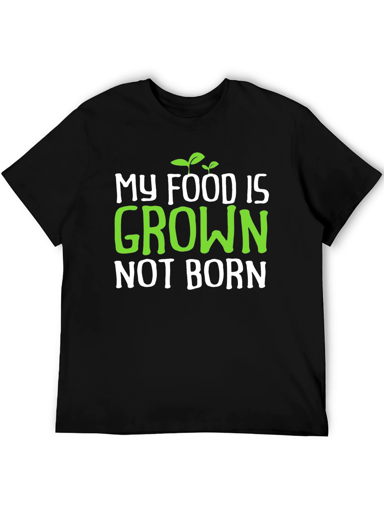 Vegan T-Shirt: My Food is Grown Not Born