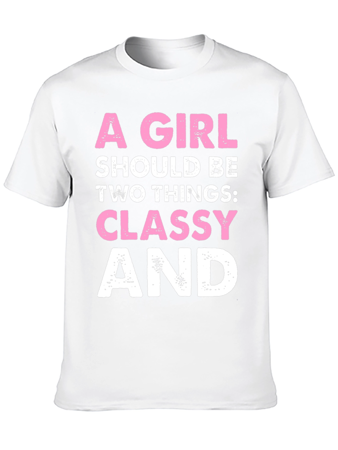 Classy Tee: A Girl Should Be Two Things