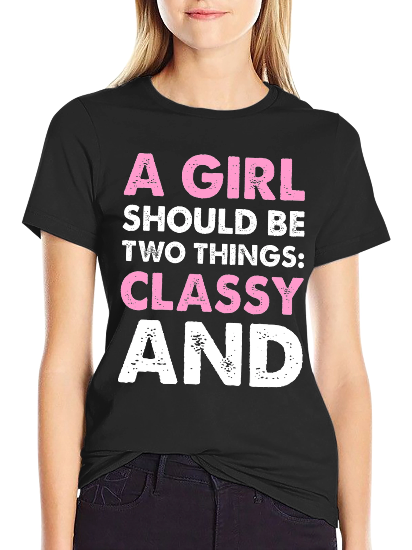 Classy Tee: A Girl Should Be Two Things