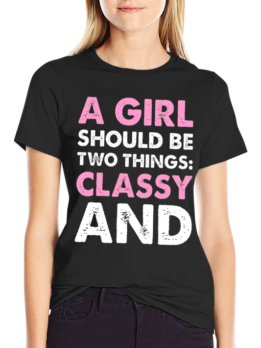 Classy Tee: A Girl Should Be Two Things
