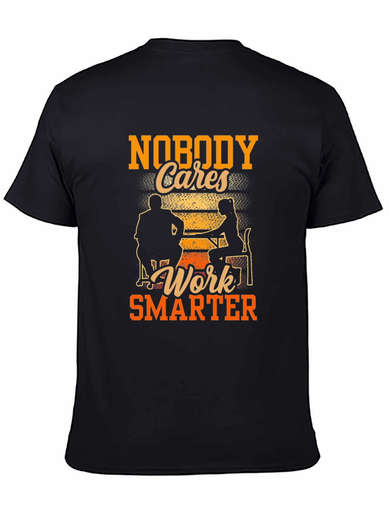 Nobody Cares Work Smarter Graphic Tee