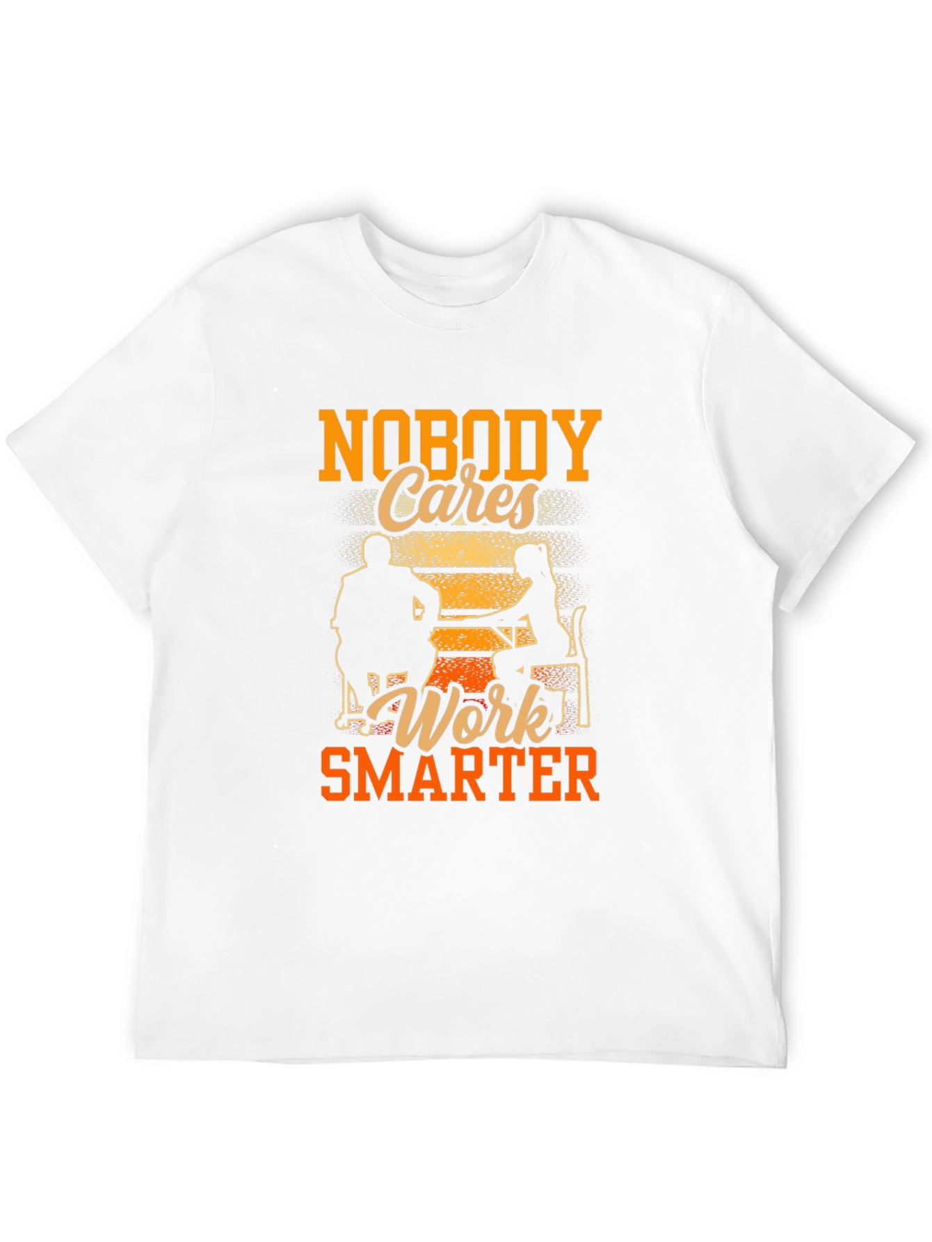 Nobody Cares Work Smarter Graphic Tee