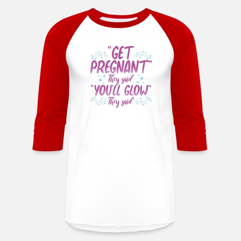 Get Pregnant They Said You'll Glow They Said