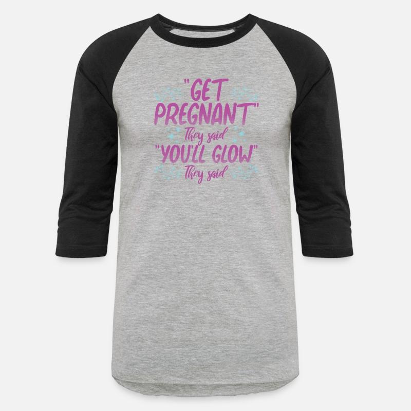 Get Pregnant They Said You'll Glow They Said