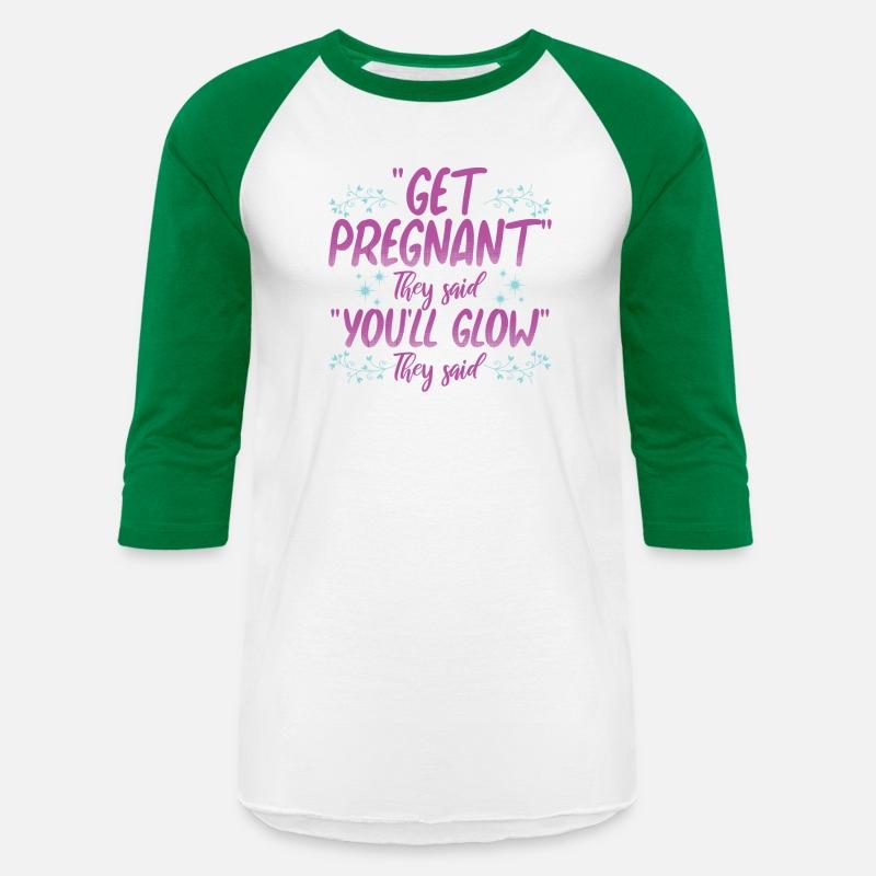 Get Pregnant They Said You'll Glow They Said