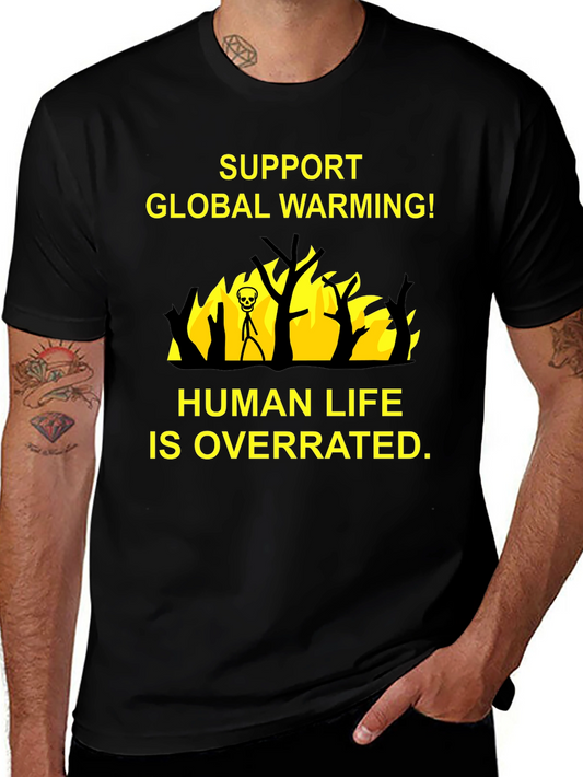Support Global Warming T-Shirt - Human Life is Overrated
