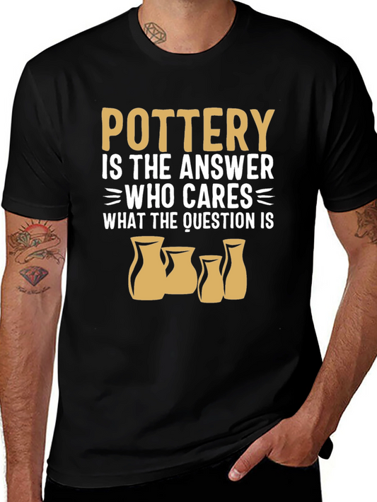 Pottery is the Answer T-Shirt - Funny Ceramic Art Tee