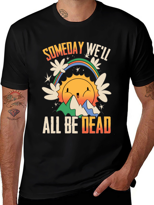 Someday Well All Be Dead Graphic Tee