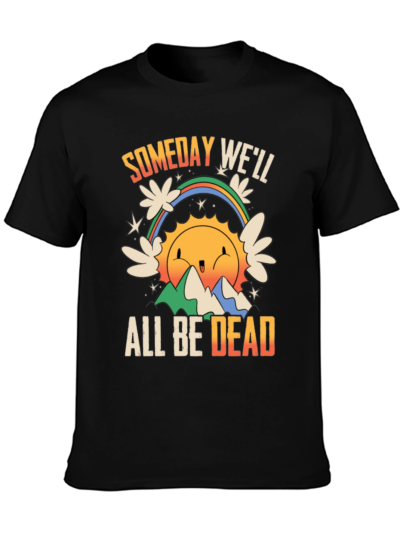 Someday Well All Be Dead Graphic Tee