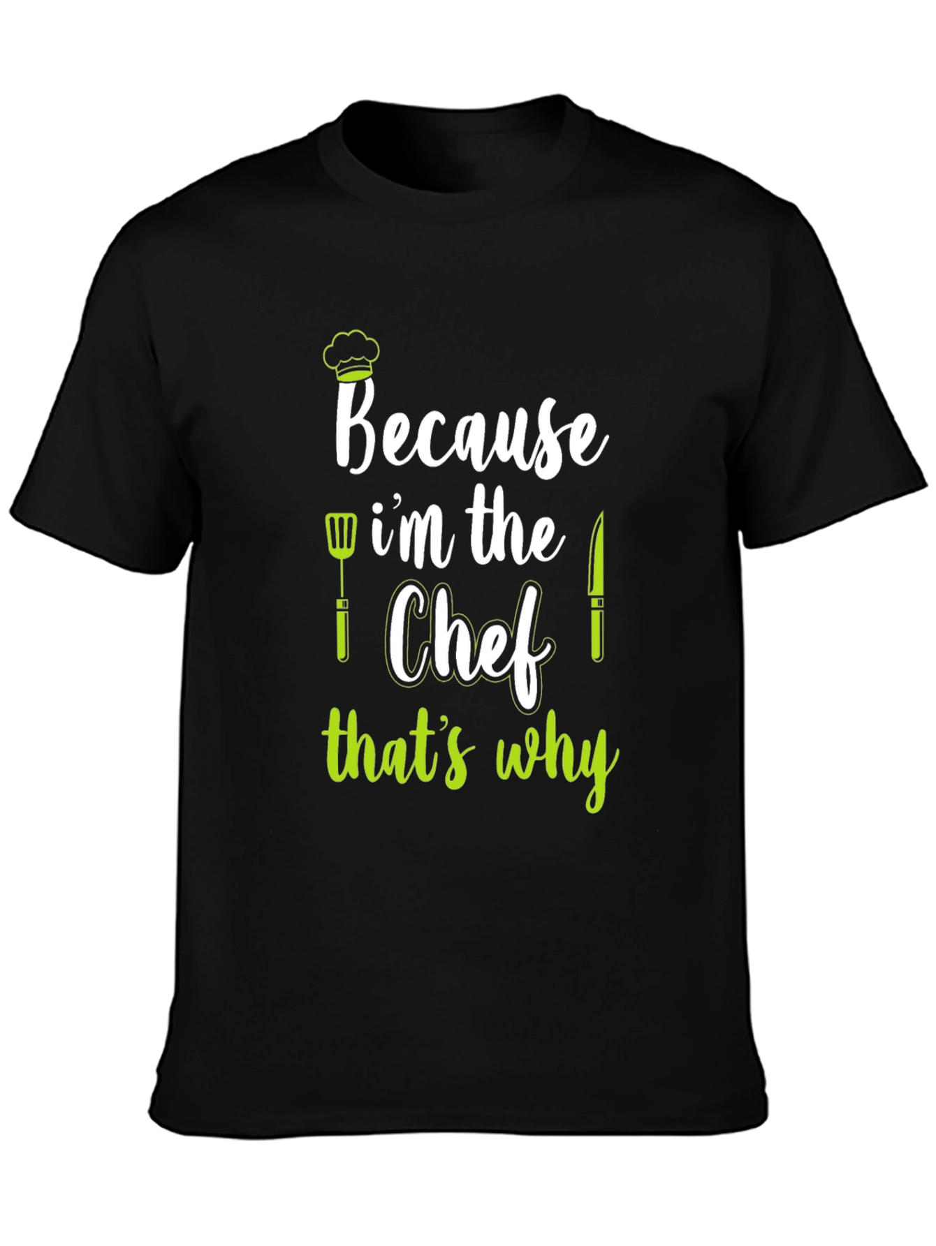 Because Im The Chef T-Shirt