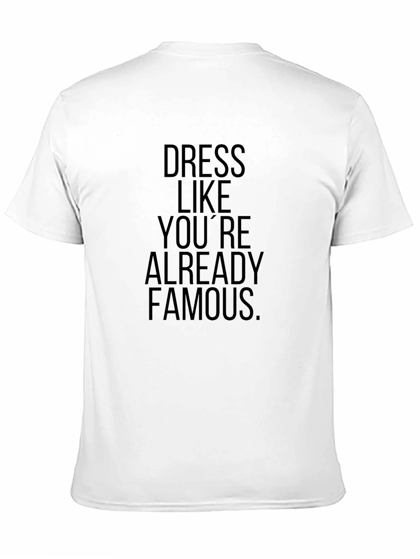 Dress Like Youre Already Famous T-Shirt