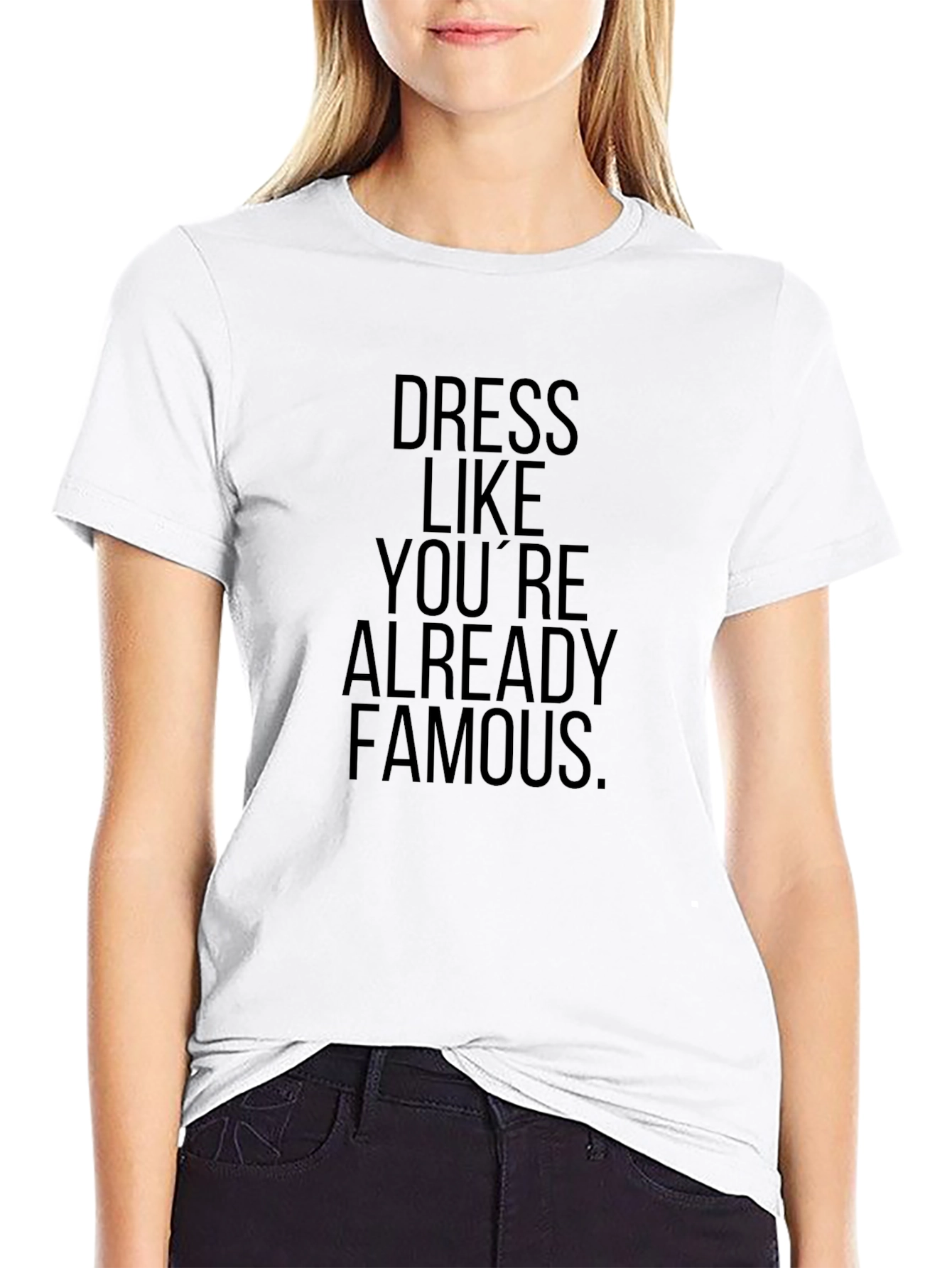 Dress Like Youre Already Famous T-Shirt