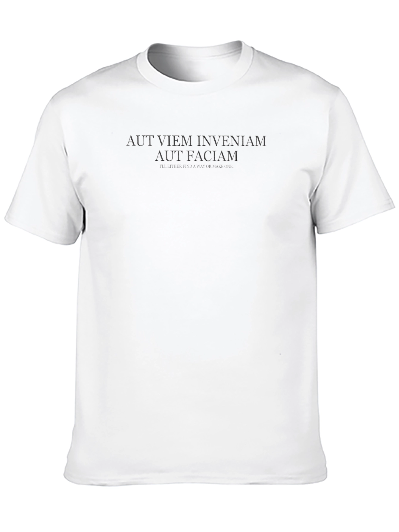 Aut Viam Inveniam Aut Faciam - Motivational T-Shirt