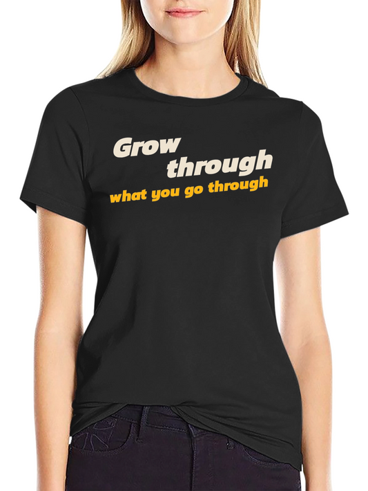 Grow Through What You Go Through T-Shirt