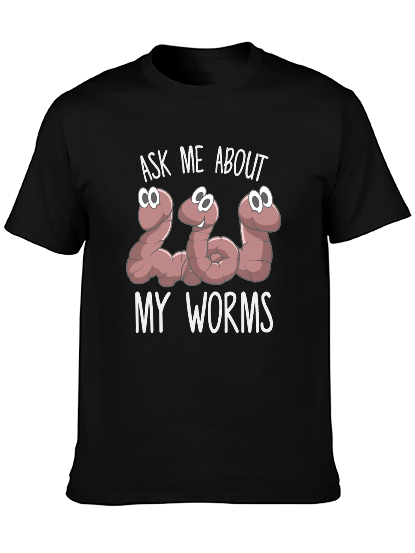 Ask Me About My Worms Funny Graphic T-Shirt