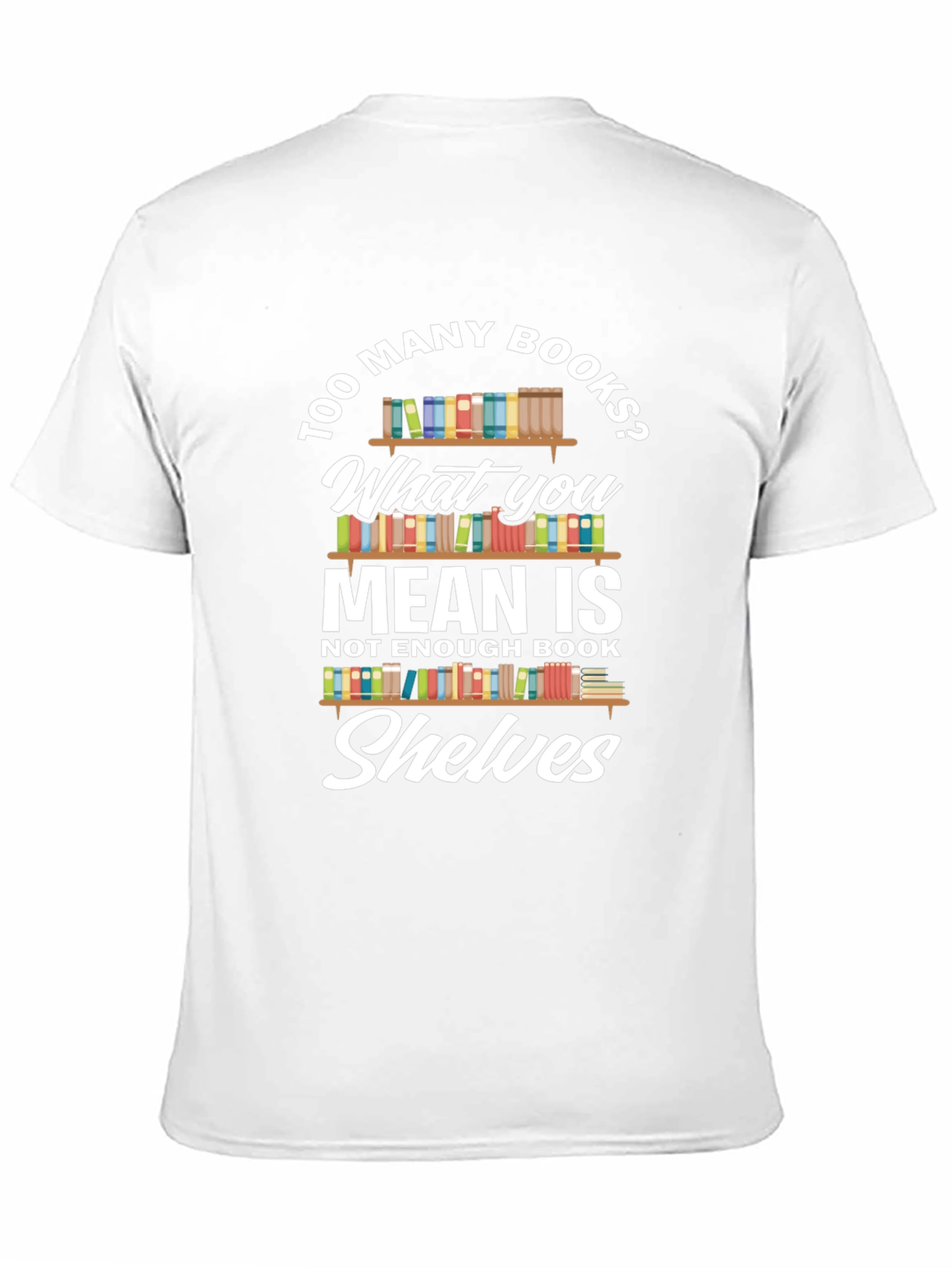 Too Many Books? Novelty Graphic Tee