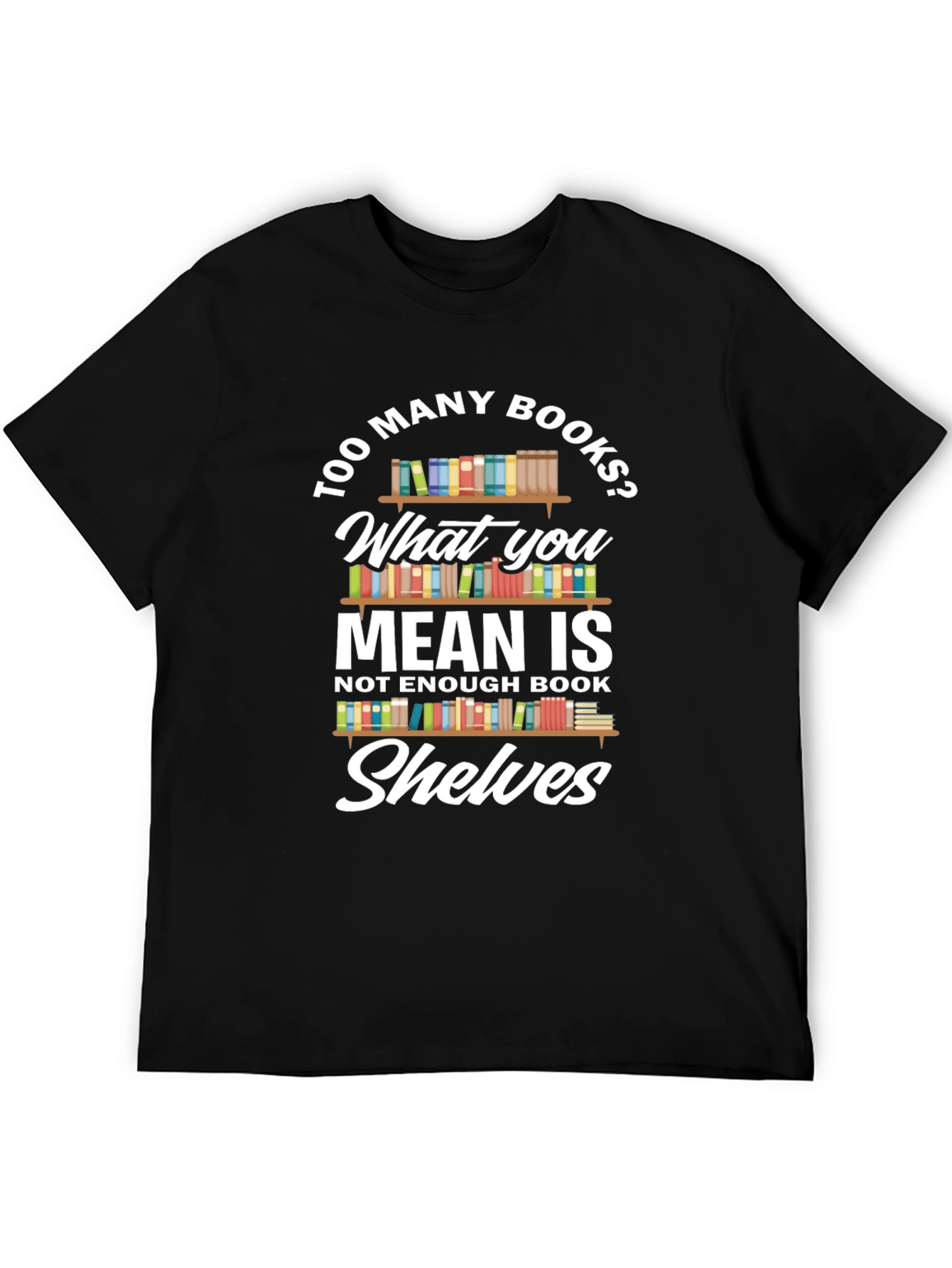Too Many Books? Novelty Graphic Tee